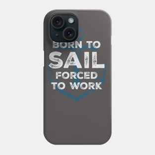 Born to sail - forced to work Phone Case