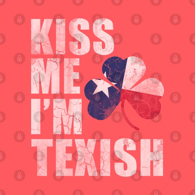 Kiss Me Im Texish Texas Irish Texan by E