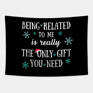 Being Related To Me Is Really The Only Gift You Need - Funny Christmas Pun Tapestry