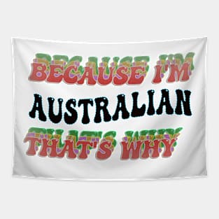 BECAUSE I'M AUSTRALIAN : THATS WHY Tapestry
