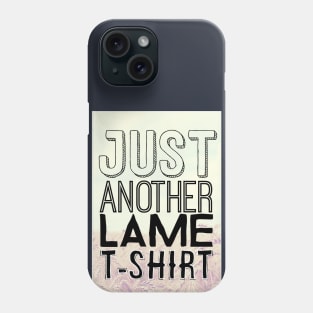 Just Another Lame T Shirt Phone Case