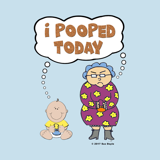 I Pooped Today (Edna and Edwina) by SuzDoyle