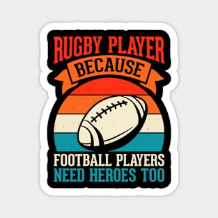 Rugby Player Because Football Players Need Heroes Too - Funny Rugby Lover Magnet