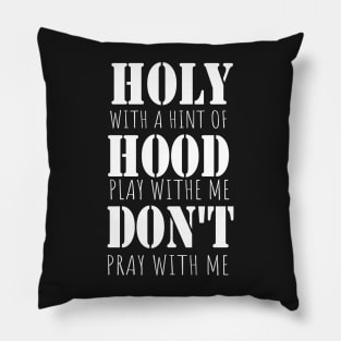 Holy With A Hint Of Hood Pray With Me Don't Play Pillow