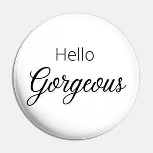 Hello Gorgeous Pin