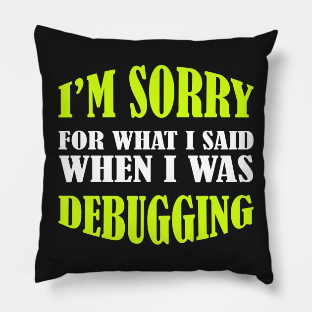 I'm Sorry, I Was Debugging - Funny Programming Jokes Pillow by springforce