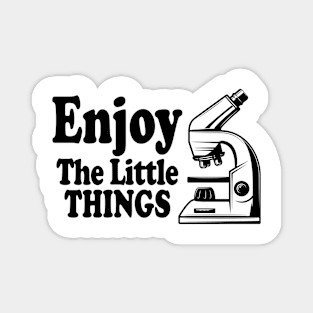 Enjoy The Little Things - Microbiology Magnet