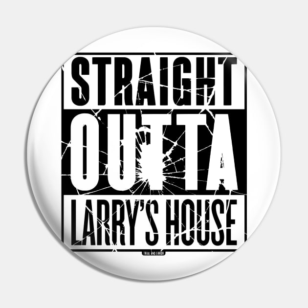 Straight Outta Larry's House (Black Shattered) Pin by Roufxis