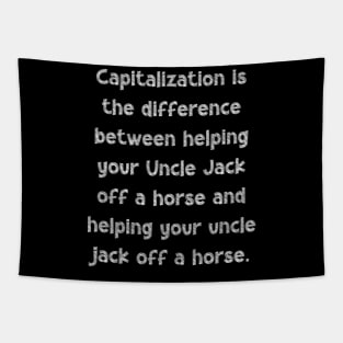 Capitalization is the difference between helping your Uncle Jack off a horse and helping your uncle jack off a horse, National Grammar Day, Tapestry