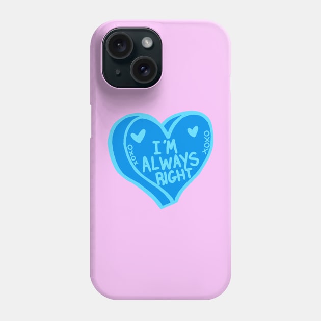 I Am Always Right Phone Case by ROLLIE MC SCROLLIE