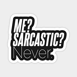 Sarcastic Never - Me? Magnet