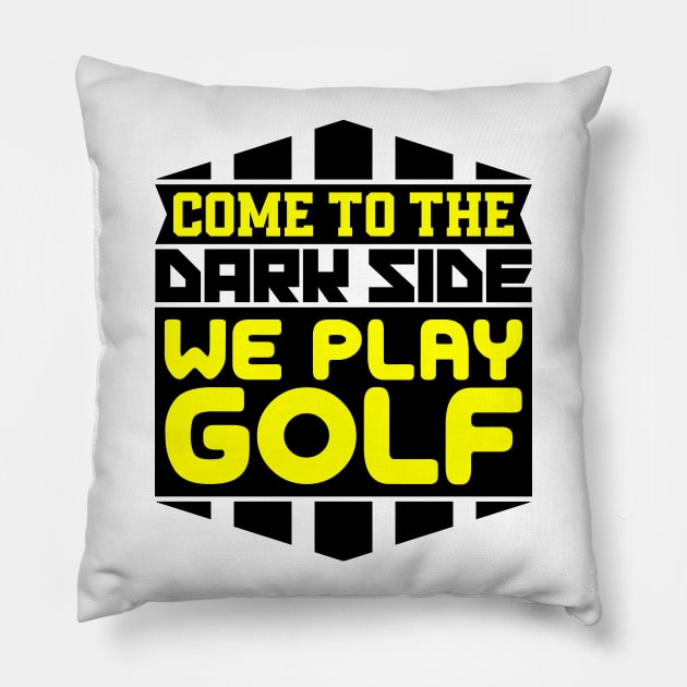 Come to the dark side we play golf Pillow by colorsplash