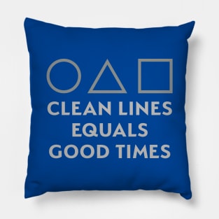 Clean Lines Equals Good Times Pillow
