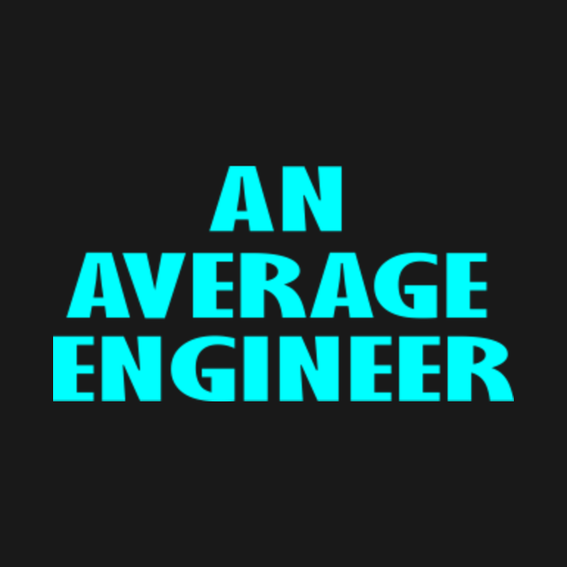 Disover An Average Engineer For Family Gifts - Engineering - T-Shirt