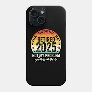 Legend Has Retired 2025 Not My Problem Anymore Retirement Phone Case