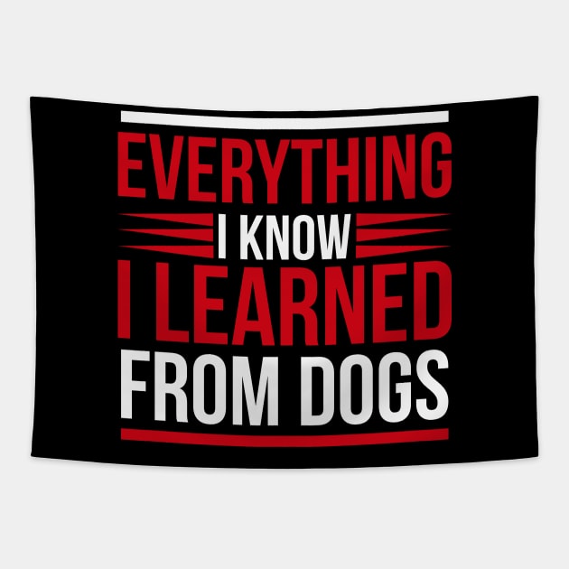 Everything I know I learned from dogs T Shirt For Women Men Tapestry by Pretr=ty