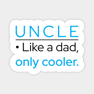 Uncle: Like A Dad, Only Cooler Magnet
