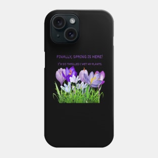 Finally, spring is here! I’m so thrilled I wet my plants. Phone Case