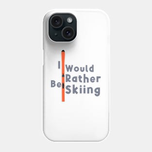 I Would Rather Be Skiing Phone Case