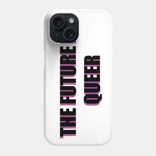 THE FUTURE IS QUEER Phone Case