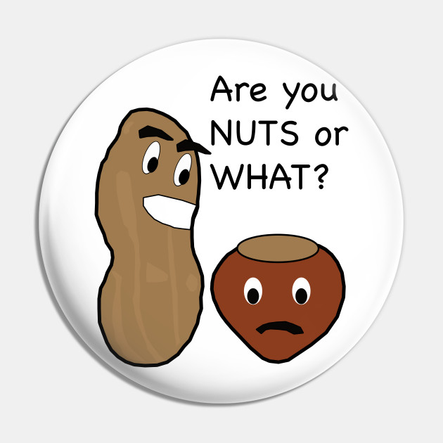 Are You Nuts Or What Get Nuts Spilla Teepublic It