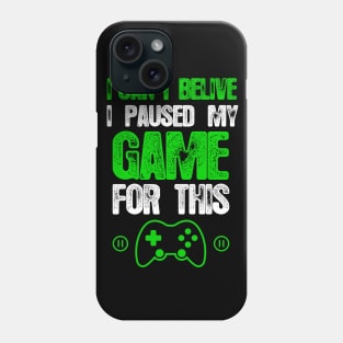 I Can't Believe I Paused My Game For This - Funny Gaming Phone Case