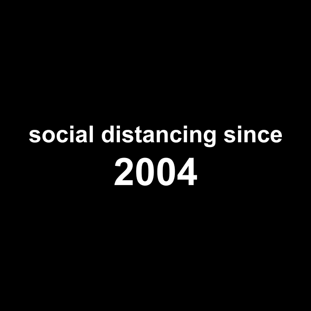 Social Distancing Since 2004 by Sthickers