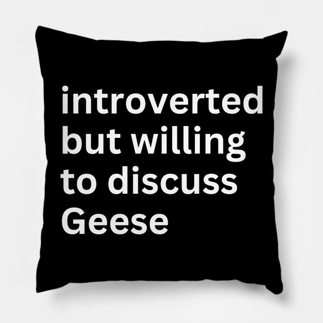 Introverted But Willing To Discuss Geese Pillow by OnlyGeeses