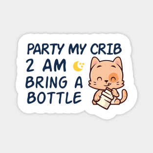 party in my crib 2am bring a bottle,party at my crib bring a bottle,funny baby Magnet