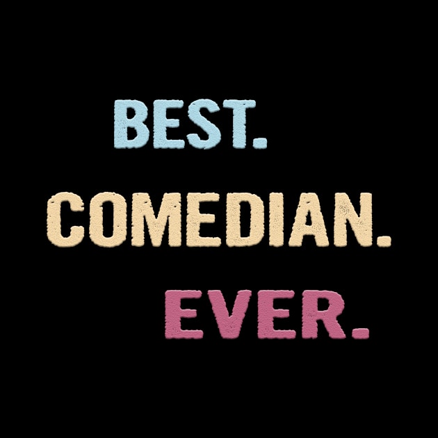 Best Comedian Ever - Nice Gift Idea by divawaddle