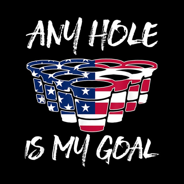 Any Hole Is My Goal American Flag Beer Flip Cup Pong by nellieuyangela