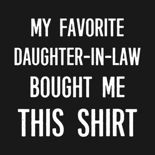 My Favorite Daughter-in-law Bought Me This Shirt Funny Saying T-Shirt