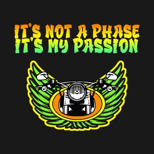 Motorcycle Biker Its Not a Phase My Passion T-Shirt