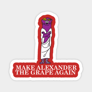 Make Alexander The Grape Again Magnet