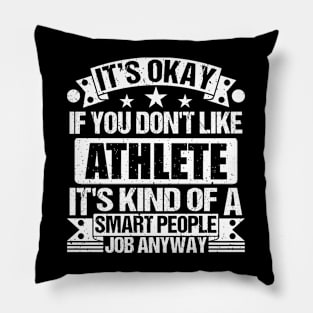 Athlete lover It's Okay If You Don't Like Athlete It's Kind Of A Smart People job Anyway Pillow