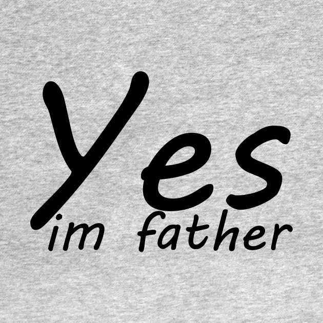 Disover yes im father - Father Day - T-Shirt