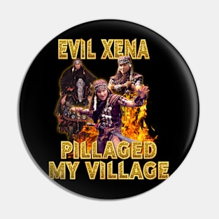 Evil Xena Pillaged My Village Pin