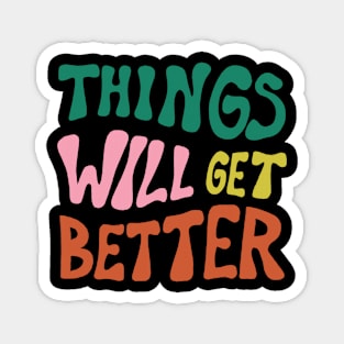 Things Will Get Better Magnet