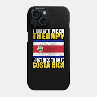 I Don't Need Therapy I Just Need To Go To Costa Rica Costa Rican Flag Phone Case