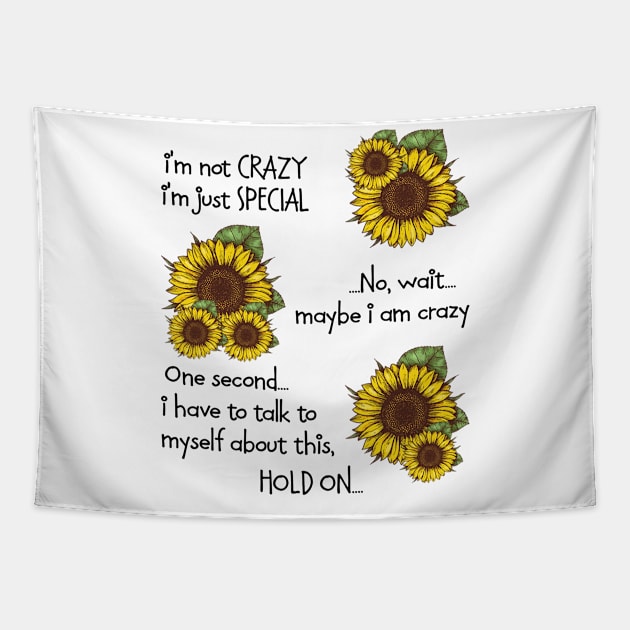 Sunflower I'm Not Crazy I'm Just Special Tapestry by celestewilliey