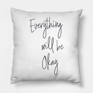 Everything Will Be Okay Pillow