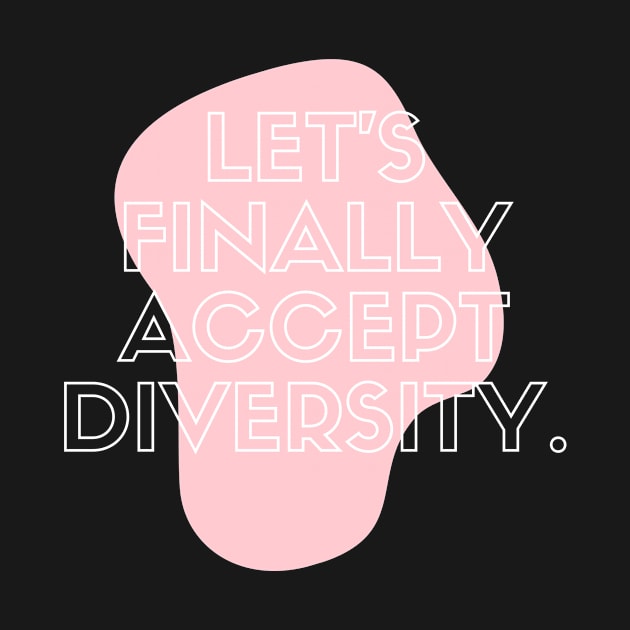 Let`s finally accept diversity by TheBestHumorApparel