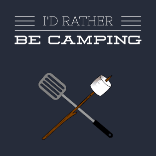 I'D RATHER BE CAMPING T-Shirt