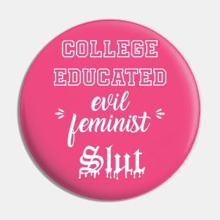 College Educated Evil Feminist Slut Pin