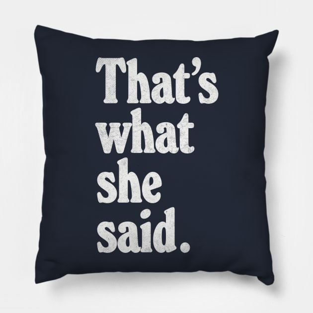 That's What She Said Pillow by DankFutura