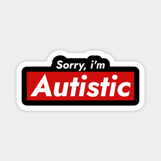 Sorry, I’m Autistic Magnet