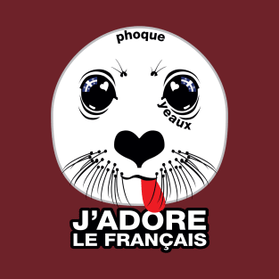 Phoque. Yeaux. J'adore le français! (I LOVE FRENCH) [Québécois version] T-Shirt