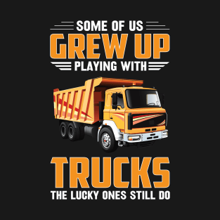 Some Of Us Grew Up Playing With Trucks T-Shirt