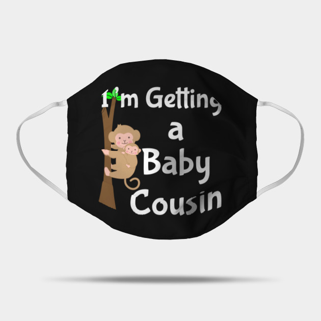 I M Getting A Baby Cousin Cousins Baby Mask Teepublic