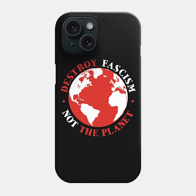 Destroy Fascism Not Global Warming Phone Case by ForTheFuture